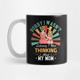 mom lovers Sorry I Wasn't Listening I Was Thinking About My mom Mug